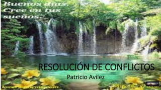 RESOLUCIÓN DE CONFLICTOS
Patricio Avilez
 