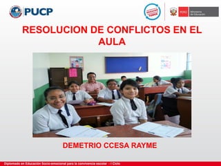 RESOLUCION DE CONFLICTOS EN EL
AULA
DEMETRIO CCESA RAYME
 