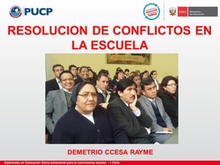 RESOLUCION DE CONFLICTOS EN
LA ESCUELA
DEMETRIO CCESA RAYME
 