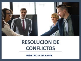 RESOLUCION DE
CONFLICTOS
DEMETRIO CCESA RAYME
 