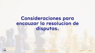 Consideraciones para
encauzar la resolucion de
disputas.
15/09/2022
Resolucion de Disputas en Contratos EPC Slide 11
 