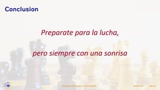 Preparate para la lucha,
pero siempre con una sonrisa
15/09/2022
Resolucion de Disputas en Contratos EPC Slide 25
Conclusion
 