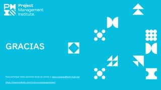GRACIAS
Para participar como ponente envía un correo a: jesus.vazquez@pmi-mad.org
https://www.linkedin.com/in/jesusvazquezgonzalez/
 