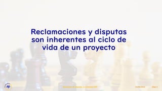 Reclamaciones y disputas
son inherentes al ciclo de
vida de un proyecto
15/09/2022
Resolucion de Disputas en Contratos EPC Slide 5
 