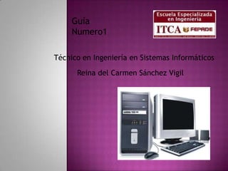 Guía Numero1 Técnico en Ingeniería en Sistemas Informáticos Reina del Carmen Sánchez Vigil  
