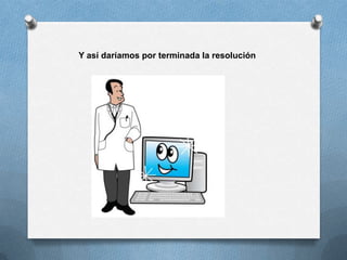 Y así daríamos por terminada la resolución
 