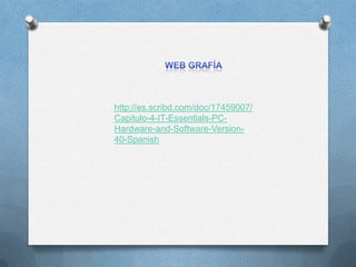 http://es.scribd.com/doc/17459007/
Capitulo-4-IT-Essentials-PC-
Hardware-and-Software-Version-
40-Spanish
 