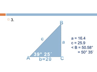  3.
a = 16.4
c = 25.9
< B = 50.58°
= 50° 35’
 