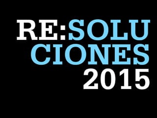 RE:SOLU
CIONES
2015
 