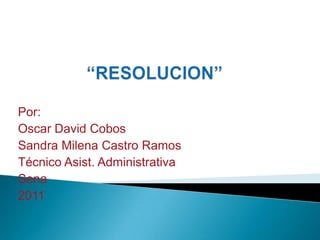 Por:
Oscar David Cobos
Sandra Milena Castro Ramos
Técnico Asist. Administrativa
Sena
2011
 