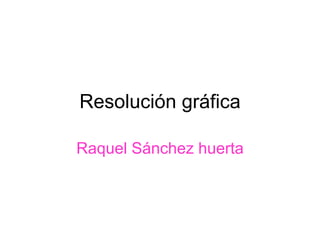 Resolución gráfica Raquel Sánchez huerta 