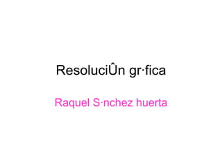 Resolución gráfica Raquel Sánchez huerta 