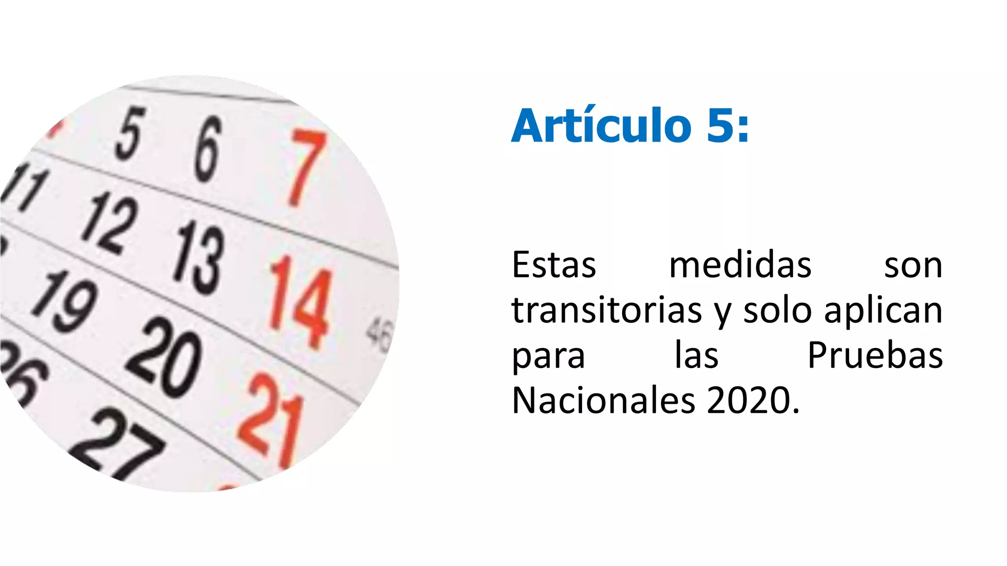 Artículo 5:
Estas medidas son
transitorias y solo aplican
para las Pruebas
Nacionales 2020.
 