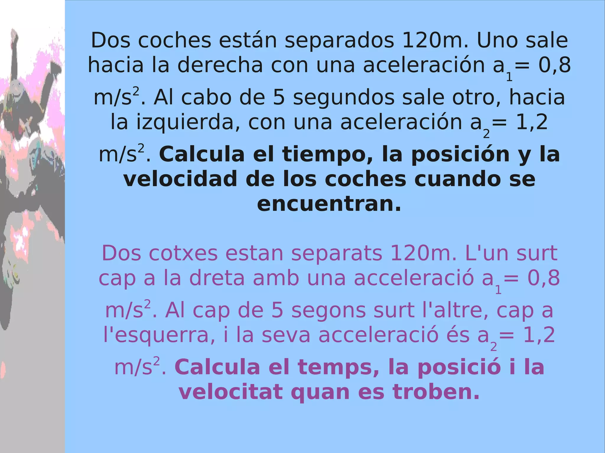 Añadir  símbolos  que representen el tiempo, la posición y la velocidad de cada objeto para cada instante en el que se ha indicado el objeto. 