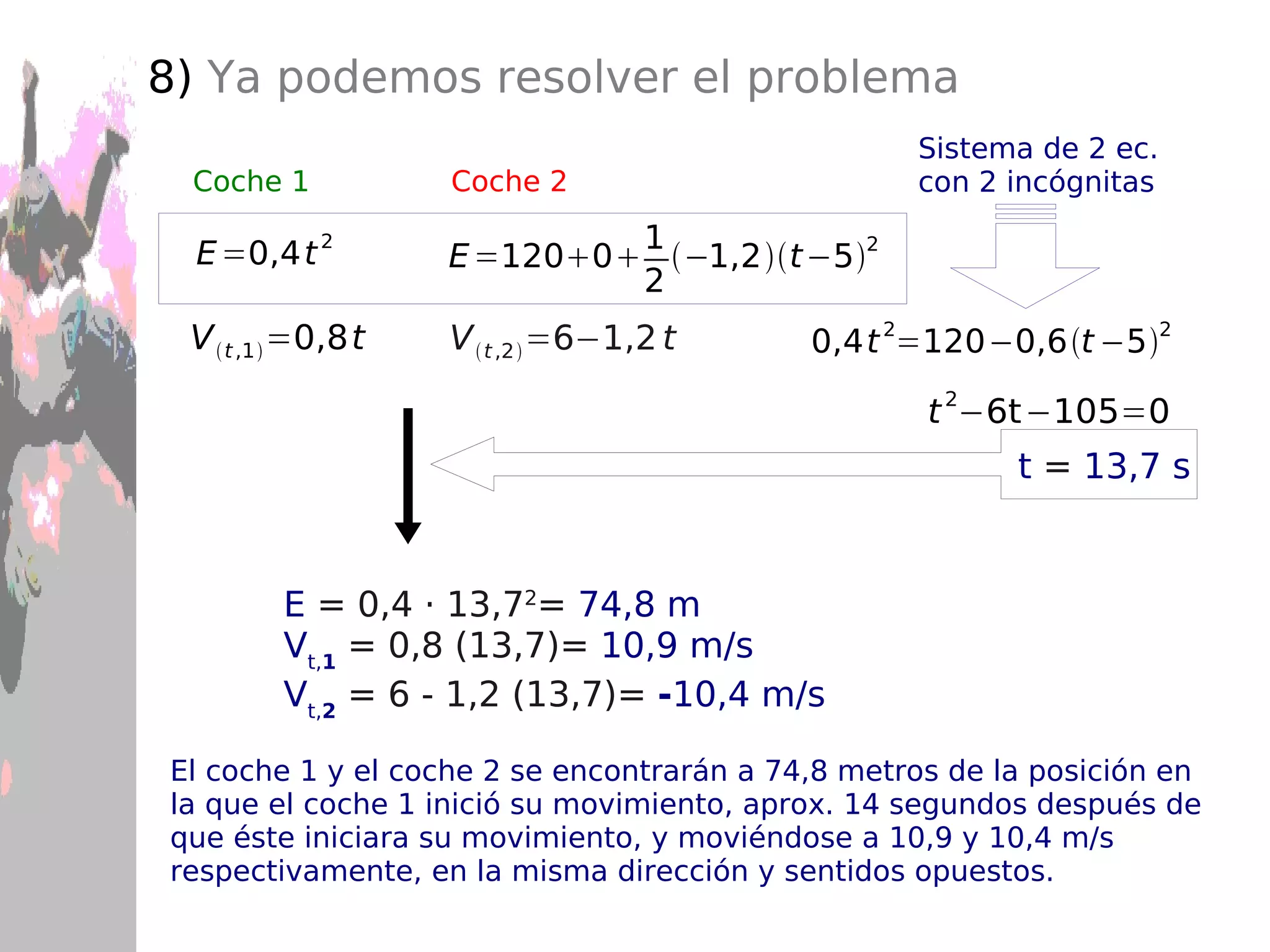 Añadir  símbolos  que representen el tiempo, la posición y la velocidad de cada objeto para cada instante en el que se ha indicado el objeto. 