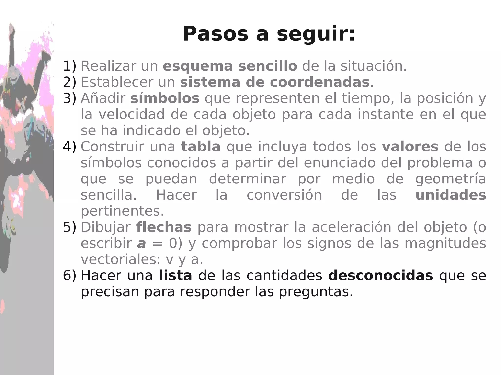 Añadir  símbolos  que representen el tiempo, la posición y la velocidad de cada objeto para cada instante en el que se ha indicado el objeto. Pasos a seguir: 