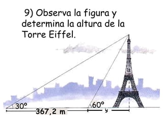 9) Observa la figura y determina la altura de la Torre Eiffel.  367,2 m 30º 60º 