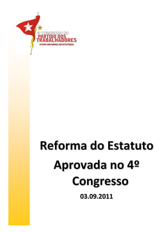 Reforma do Estatuto
  Aprovada no 4º
     Congresso
      03.09.2011
 