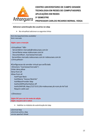 CENTRO UNIVERSITÁRIO DE CAMPO GRANDE
TECNOLOGIA EM REDES DE COMPUTADORES
APLICAÇÕES EM REDES
5º SEMESTRE
PROFESSOR CARLOS RICARDO BERNAL VEIGA
15
 