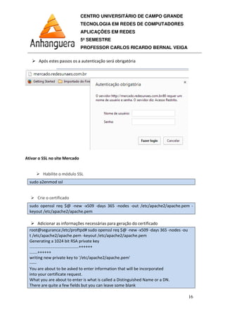 CENTRO UNIVERSITÁRIO DE CAMPO GRANDE
TECNOLOGIA EM REDES DE COMPUTADORES
APLICAÇÕES EM REDES
5º SEMESTRE
PROFESSOR CARLOS RICARDO BERNAL VEIGA
16
 