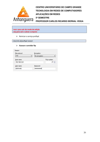 CENTRO UNIVERSITÁRIO DE CAMPO GRANDE
TECNOLOGIA EM REDES DE COMPUTADORES
APLICAÇÕES EM REDES
5º SEMESTRE
PROFESSOR CARLOS RICARDO BERNAL VEIGA
20
 