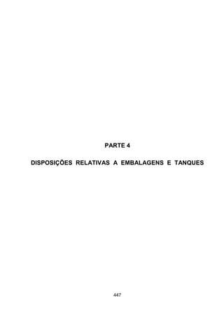 447
PARTE 4
DISPOSIÇÕES RELATIVAS A EMBALAGENS E TANQUES
 