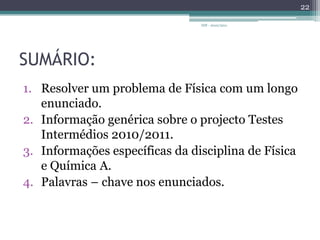 2.2 INFORMAÇÕES IMPORTANTES (2):Até 24 horas após a aplicação, e sempre depois das 16h do dia da aplicação, os enunciados e os critérios de classificação dos testes ficam disponíveis na página do GAVE (http://www.gave.min-edu.pt) , acessíveis ao público em geral.IDF - 2010/201121CONSULTAR A REFERÊNCIA [1] PARA MAIS INFORMAÇÕES