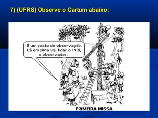 7) (UFRS) Observe o Cartum abaixo:7) (UFRS) Observe o Cartum abaixo:
 