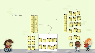 • 26 – 18=
=
 