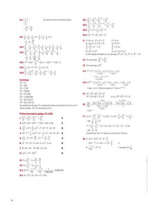 14
MATemática6–Resoluçõesdomanual–
9.2

1
2
3

3
=
= 3
2
3
=
27
8
10.1
4
3
×
1
22
+
1
3
× 32 =
4
3
×
1
4
+
1
3
× 9 =
=
1
3
+ 3 =
10
3
10.2 5
6
–
7
12– 1
3
2
×
3
4
=
3
12
–
1
9
×
3
4
=
3
12
–
1
12
=
1
6
10.3 3
8
14
: 1
2
–
1
8
13
+
2
3
×
1
8
= 3
8
14
: 3
8
13
+
1
12
=
3
8
+
1
12
=
44
96
=
11
24
10.4 1100 + 0,813 : 4
5
12
+ 0,2 = 1 + 0,813 – 12 + 0,2 = 2
10.5
1
2
× (2 + 1)2 + 07 =
1
2
× 9 = 4,5
10.6
22
5
+ 2
5
2

3
: 2
5
5
=
4
5
+ 2
5
6 – 5
=
6
5
= 1
1
5
Investiga
131 = 13
132 = 169
133 = 2 197
134 = 28 561
135 = 371 293
136 = 4 826 809
137 = 62 748 517
138 = 815 730 721
As potências de base 13 e expoente ímpar terminam em 3 ou em 7.
Assim sendo, 1313 vai terminar em 3.
Ficha formativa (págs. 51 a 53)
1. 5
3
4
× 5
3
2
= 5
3
4 + 2
= 5
3
6
	 C
2. 0,95 : 0,92 = 0,95 – 2 = 0,93 = 0,92 × 0,9	 C
3. 2
3
5
× 35 = 2
3
× 3
5
= 25 = 65 : 35 = (6 : 3)5	 B
4. 102 : 22 +
1
2
× (22)
2
= 52 +
1
2
× 24 = 25 + 8 = 33	 D
5. 2
4
7
– 213 : 212 =
18
7
– 213 – 12 =
4
7
=
2
7
2
	 A
6. 33 – 32 = 27 – 9 = 18 = 2 × 32 = 2 × 9	 D
7. ? + 10 = 102 ? = 90 = 32 × 10	 B
8. (45)
2
= 410 = (22)
10
	 D
9.1 2 × 5
2
2
= 2 ×
25
4
=
25
2
9.2 3 × 1
3
3
= 3 ×
1
27
=
1
9
9.3 (0,13)
2
=  1
10
3 × 2
=  1
10
6
=
1
1 000 000
= 0,000 001
9.4 (3 + 22)
3
= (3 + 4)3 = 73 = 343
10.1 2
3
2
× 2
3
3
= 2
3
2 + 3
= 2
3
5
10.2 1
4
12
: 1
4
10
= 1
4
12 – 10
= 1
4
2
= 1
2
4
10.3 1
2
3
× 23 = 1
2
× 2
3
= 13
10.4 2,22 : 22 = (2,2 : 2)2 = 1,12
11. P = 8 × 4 = 23 × 22 = 25	 P = 25 m
A = 8 × 8 = 23 × 23 = 26	 A = 26 m2
A
2
=
26
2
= 26 – 1 = 25	
A
2
= 25 m2
3 × A = 3 × 26	 3 × A = 3 × 26 m2
A afirmação verdadeira é a C porque (23 × 23 : 2) = 26 : 2 = 26 – 1 = 25 .
12. Por exemplo, 5
3
11
× 5
3
2
13. Por exemplo, (22)
3
14.1 7m × 7n = 7 × 7 × … × 7 × 7 × 7 × … × 7 =
m vezes n vezes
= 7 × … × 7 = 7m + n
m + n vezes
14.2 (7n)
m
= 7n × 7n × … × 7n = (7 × … × 7) × … × (7× … × 7)
m vezes n vezes n vezes
Logo, m × n fatores iguais a 7, isto é, 7n × m .
15. 123 = (22 × 3)3 = 26 × 33
152 = (3 × 5)2 = 32 × 52 m.d.c. (123, 152) = 32 = 9
a vezes a – b vezes
16.
7,9a
7,9b
=
7,9 × 7,9 × … × 7,9 × 7,9
7,9 × … × 7,9
=
7,9 × 7,9 × … × 7,9
1
=
b vezes
= 7,9a – b
17. 3 × 42 – 3
4
3
: 3
2
3
– 7 × 0,53 = 3 × 16 – 3
4
×
2
3
3
– 7 ×
1
8
=
= 48 –
1
8
–
7
8
= 47
123
+ 5
1
2
–
1
2
2
– 1,43 : 1,42 × 10 = 18 + 25 – 1,43 – 2 × 10 =
= 26 – 14 = 12
O professor tem 47 anos e o aluno tem 12 anos.
18. A: 0,514 : 0,513 + 22 : 22 =
3
2
0,514 – 13 + 1 = 0,5 + 1 = 1,5 =
3
2
	 V
B:  1
0,5
3
= 23 = 8 	F, porque 8 ≠
1
8
.




O cubo do inverso de dois terços.


 