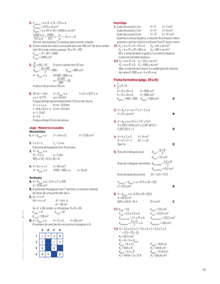 41
MATemática6–Resoluçõesdomanual– 3. Vcaneca = π × 52 × 15 = 375 × π
Vcaneca = (375 × π) cm3
Vbalde = π × 102 × 45 = (4500 × π) cm3
4500 × π
375 × π
=
4500
375
×
π
π
= 12 × 1 = 12
Vão ser necessárias 12 canecas para encher o balde.
4. Como a face do cubo é um quadrado com 100 cm2 de área, então
tem 10 cm de aresta, porque 10 × 10 = 100 .
Ccubo = a3 = 103 = 1000
Vcubo = 1000 cm3
5. 
8
15
× 60 = 32	 O outro cateto tem 32 cm.
Abase =
32 × 60
2
= 960	 Abase = 960 cm2
V = Abase × a	 19 200 = 960 × a
		 a =
19 200
960
= 20
A altura do prisma é 20 cm.
6. 10 cm = 1 dm	 V = Abase × a		 1 ≈ 3,1 × 0,52 × a
a ≈ 1 : 0,775	 a ≈ 1,29 dm
A água atinge aproximadamente 12,9 cm de altura.
V = c × l × a	 8 cm = 0,8 dm
1 = 0,8 × 0,5 × a	 5 cm = 0,5 dm
a = 1 : 0,40
a = 2,5
A água atinge 25 cm de altura.
Jogo – Números cruzados
Horizontais:
1. V = Abase × a	 V = 144 × 12 		 V = 1728 cm3
2. 2 × 2 = 4	 l = 2 cm
O prisma pentagonal tem 15 arestas.
3. V = Abase × a
15 = 3 × a	 a = 5 dm
30% × 20 = 0,3 × 20 = 6
4. V = 8 × 4 × 2	 V = 64 cm3
V = Abase × a	 2700 = 300 × a	 a = 9 cm
Verticais:
A. V = Abase × a = 3,14 × 22 × 100
V = 1256 cm3
B. A pirâmide hexagonal tem 7 vértices; o número mínimo
de faces de uma pirâmide são 4.
C. Al = 4 × a2
144 = 4 × a2		 a2 = 144 : 4
		 a2 = 36 m2
Se a2 é 36, então a é 6 porque 6 × 6 = 36 .
Vcubo = a3 Vcubo = 63
Vcubo = 216 m3
D. V = Abase × a V = 17 × 5 V = 85 cm3	
O número de arestas de um prisma triangular é 9.
A B C D
1 1 7 2 8
2 2 1 5
3 5 6
4 6 4 9
Investiga
1. Cubo de aresta 1 cm: 	 V = 13	 V = 1 cm3
Cubo de aresta 2 cm:	 V = 23	 V = 8 cm3
Cubo de aresta 3 cm: 	 V = 33	 V = 27 cm3
Quando a aresta duplica, o volume fica 8 vezes maior;
quando a aresta triplica o volume fica 27 vezes maior.
2.1 VA = π × 32 × 5 = 45 × π 	 VA = (45 × π) cm3
VB = π × 32 × 10 = 90 × π 	 VB = (90 × π) cm3
Sim, a área da base é igual e, se a altura duplica,
o volume também duplica.
2.2 VA = π × 32 × 5	 VA = (45 × π) cm3
VC = π × 62 × 5	 VC = (180 × π) cm3
Não, o volume da caixa C é o quádruplo do volume
da caixa A (180 × π = 4 × 45 × π).
Ficha formativa (págs. 29 a 31)
1. 
2
3
× 9 = 6
V = 15 × 10 × 4		 V = 600 cm3
V = 15 × 10 × 6		 V = 900 cm3
Vpedra = 900 – 600		 Vpedra = 300 cm3	 A
2. V = Ab × a = π × 12 × 2 = 2 × π
V = (2 × π) cm3				 B
3. V = Ab × a ≈ 3,14 × 7,52 × 12,5
V ≈ 2207, 8125 cm3 ≈ 2,207 812 5 l
2,207 812 5  2				 D
4. V = 4 × 2 × 3	 V = 24 m3
V = a3 = 13 = 1	 24 : 1 = 24
São 24.				 D
5. Área do triângulo azul:	 Aazul =
6 × 8
2
				 Aazul = 24 cm2
Área do triângulo vermelho:	Avermelho =
4,5 × 6
2
		
				 Avermelho = 13,5 cm2
Área da base do prisma:	 24 + 13,5 = 37,5
Vprisma = Abase × a = 37,5 × 10 = 375
V = 375 cm3				 B
6. V = Abase × a = 6,28 × 10 = 62,8
V = 62,8 cm3
50% × 62,8 = 31,4			 31,4 cm3	 C
7.1 Vcafé = 53			 Vcafé = 125 cm3
Vchá = 2,5 × 2,5 × 5		 Vchá = 31,25 cm3
Vsumo fruta = 3,1 × 32 × 8	 Vsumo fruta = 223,2 cm3
Vbolachas =
5 × 12
2
× 4	 Vbolachas = 120 cm3
7.2 At = 2,5 × 2,5 × 2 + 2,5 × 5 × 2 + 2,5 × 5 × 2
= 12,5 + 25 + 25
At = 62,5 cm2
At = Al + 2 × Abase
Pbase = 6 × 3,1			 Pbase = 18,6 cm
Al = 18,6 × 8			 Al = 148,8 cm2
Abase = 3,1 × 32			 Abase = 27,9 cm2
At = 148,8 + 2 × 27,9	 At = 204,6 cm2
 
