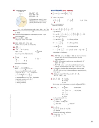 63
MATemática6–Resoluçõesdomanual– 4.3 
0,6 × 360° = 216°
0,35 × 360° = 126°
0,05 × 360° = 18°
Matemática 6º ano
TEEE112C06MA00101
dt254
1prova · 08 Novembro 2010
Luis Almeida
14 livros
5%
12 livros
60%
13 livros
35%
Número de livros lidos
no último ano
	
60% das pessoas leram 12 livros.
35% das pessoas leram 13 livros.
5% das pessoas leram 14 livros.
5.1 x– =
330 + 320 + 440 + 240 + 385 + 700 + 440 + 5800 + 265 + 290
10
x– = 921 €
5.2 Não, o valor 5800 € é muito superior aos restantes, o que
distorce a média.
5.3 Extremos: 240 e 5800
Amplitude: 5800 – 240 = 5560
6.1 100% – (50% + 20% + 12%) = 18%
Gostam de música 18% dos estudantes.
6.2 
20%
100%
=
1
5
6.3  12% ———18 estudantes
100% ———?				 ? =
18
0,12
= 150
Foram inquiridos 150 estudantes.
7. 
?
5
= 8	 ? = 40
					 40 – 36 = 4
	
?
4
= 9	 ? = 36
Retirou-se o número 4.
8. Moda: 6
Média: x– =
9 + 6 + 2 + 6 + 3 + 4
6
= 5
• Falso, a moda 6 é diferente da média 5.
• Amplitude: 9 – 2 = 7 e 7  5 ; Verdadeiro
• x– =
11 + 8 + 4 + 8 + 5 + 6
6
=
42
6
= 7
A média aumentou 2 (5 + 2 = 7) ; Verdadeiro
• Amplitude mantém-se: 9 – 2 = 7
A moda continua 6.
A afirmação é falsa.
PROVA FINAL (págs. 118 a 120)
1. 
5
4
= 1,25 = 1
1
4
= 125% =
15
12
= 1
2
2
+
5
5
2. A falsa é a C porque:
142 : 72 
1
2
:
1
8
22 
1
2
×
8
1
4  4 Falso
Deu-se o mesmo expoente
e dividiram-se as bases.
3. A –3 + –
1
3= –
9
3
+ –
1
3= –
10
3
Logo, A é falsa.
B (–6) – –
1
2= (–6) + +
1
2= –
12
2 + +
1
2= –
11
2
= –5,5
B é a afirmação verdadeira.
C |–0,01| =
1
100
	 C é afirmação falsa.
D – –
4
3=
4
3
	 D é afirmação falsa.
E –
15
3
= –5			 E é afirmação falsa.
F ––1,8 – –
1
5= –|–1,8 + (+0,2)| = –|–1,6| = –(1,6) = –1,6 = –
8
5
A afirmação F é verdadeira.
4.1 a. ADˆC = 60˚ porque  ADC e  DAB são alternos internos
em duas retas paralelas cortadas por uma secante,
logo congruentes.
b. EDˆA = 120˚ porque é suplementar de um ângulo de 60˚
(180˚ – 60˚ = 120˚).
c. AEˆD = 30˚ porque a soma das amplitudes dos ângulos
internos de um triângulo é 180˚ (180˚ – (120˚ + 30˚) = 30˚).
4.2 O triângulo é isósceles, pois tem dois lados iguais, ou seja,
DA
—
= DE
—
, visto que, num triângulo, a ângulos iguais opõem-se
lados iguais.
4.3. São iguais pelo critério LAL , pois têm AD
—
= BE
—
,
AB
—
= DE
—
e ADˆE = ABˆE.
5. 30% × ? = 210	 ? = 210 : 30%
		 ? = 210 : 0,3
		 ? = 700
Sim, o Jorge tem razão porque o ordenado da Raquel é 700 €.
6.1 V = Ab × a	 V =
P
2
× ap × a		 50 cm = 5 dm
		 2,8 =
5
2
× 0,7 × a		 7 cm = 0,7 dm
		 5,6 = 3,5 × a
		 a = 5,6 : 3,5
		 a = 1,6 dm
A altura mínima é 16 cm.
6.2 At = Al + 2 × Ab
At = 10 × 16 × 5 + 2 ×
50
2
× 7
At = 800 + 350 			 At = 1150 cm2
7.1 P = 24 cm
P = π × d ≈ 3,1416 × 6 = 18,8496
24  18,8496
O quadrado tem maior perímetro.
7.2 Acolorida a verde = A – A
A = 62 = 36
 