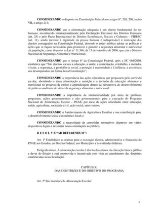 CONSIDERANDO o disposto na Constituição Federal nos artigos 6º, 205, 208, inciso
VII, e artigo 211;
CONSIDERANDO que a ali...