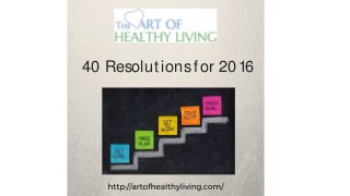 40 Resolutionsfor 2016
 