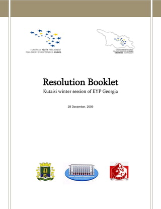 Resolution Booklet
Kutaisi winter session of EYP Georgia


            28 December, 2009
 