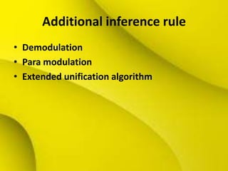 Additional inference rule
• Demodulation
• Para modulation
• Extended unification algorithm
 