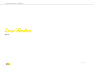 A Resolution Interiors Case Study




Case Studies
Retail




     11
 