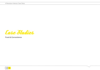 A Resolution Interiors Case Study




Case Studies
Food & Convenience




      6
 