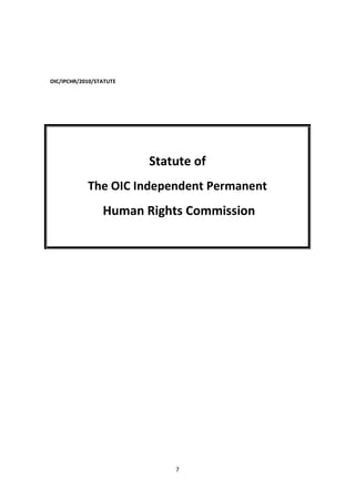 7
OIC/IPCHR/2010/STATUTE
Statute of
The OIC Independent Permanent
Human Rights Commission
 