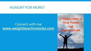 HUNGRY FOR MORE?
Connect with me
www.weightlesschronicles.com