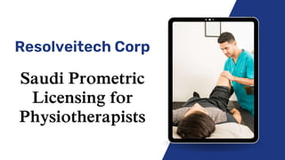 Resolveitech Corp
Saudi Prometric
Licensing for
Physiotherapists
 