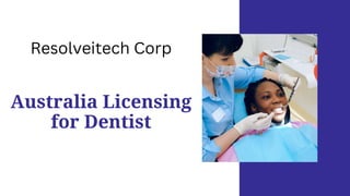 Australia Licensing
for Dentist
Resolveitech Corp
 
