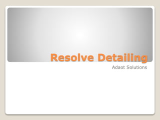 Resolve Detailing 
Adaot Solutions 
 