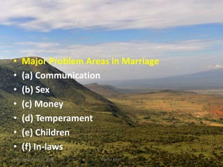 • Major Problem Areas in Marriage
• (a) Communication
• (b) Sex
• (c) Money
• (d) Temperament
• (e) Children
• (f) In-laws
Monday, October 15, 2018 Kigume Karuri 3
 
