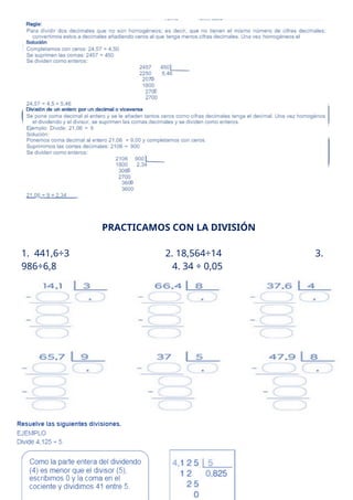 PRACTICAMOS CON LA DIVISIÓN
1. 441,6÷3 2. 18,564÷14 3.
986÷6,8 4. 34 ÷ 0,05
 