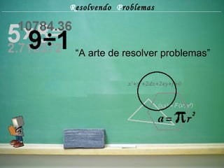 R esolvendo  P roblemas “ A arte de resolver problemas” 