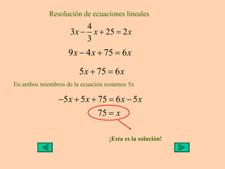 Resolución de ecuaciones lineales En ambos miembros de la ecuación restamos 5x  ¡Esta es la solución! 