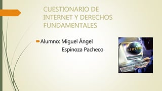 Alumno: Miguel Ángel
Espinoza Pacheco
 