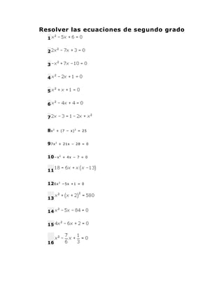 Resolver las ecuaciones de segundo grado
  1


  2


  3


  4


  5


  6


  7


  8x2   + (7 − x) 2 = 25



  9 7x 2   + 21x − 28 = 0



  10 −x 2   + 4x − 7 = 0



  11


  12 6x 2   −5x +1 = 0



  13


  14


  15



  16
 