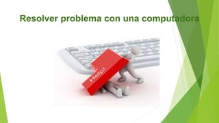 Resolver problema con una computadora
 